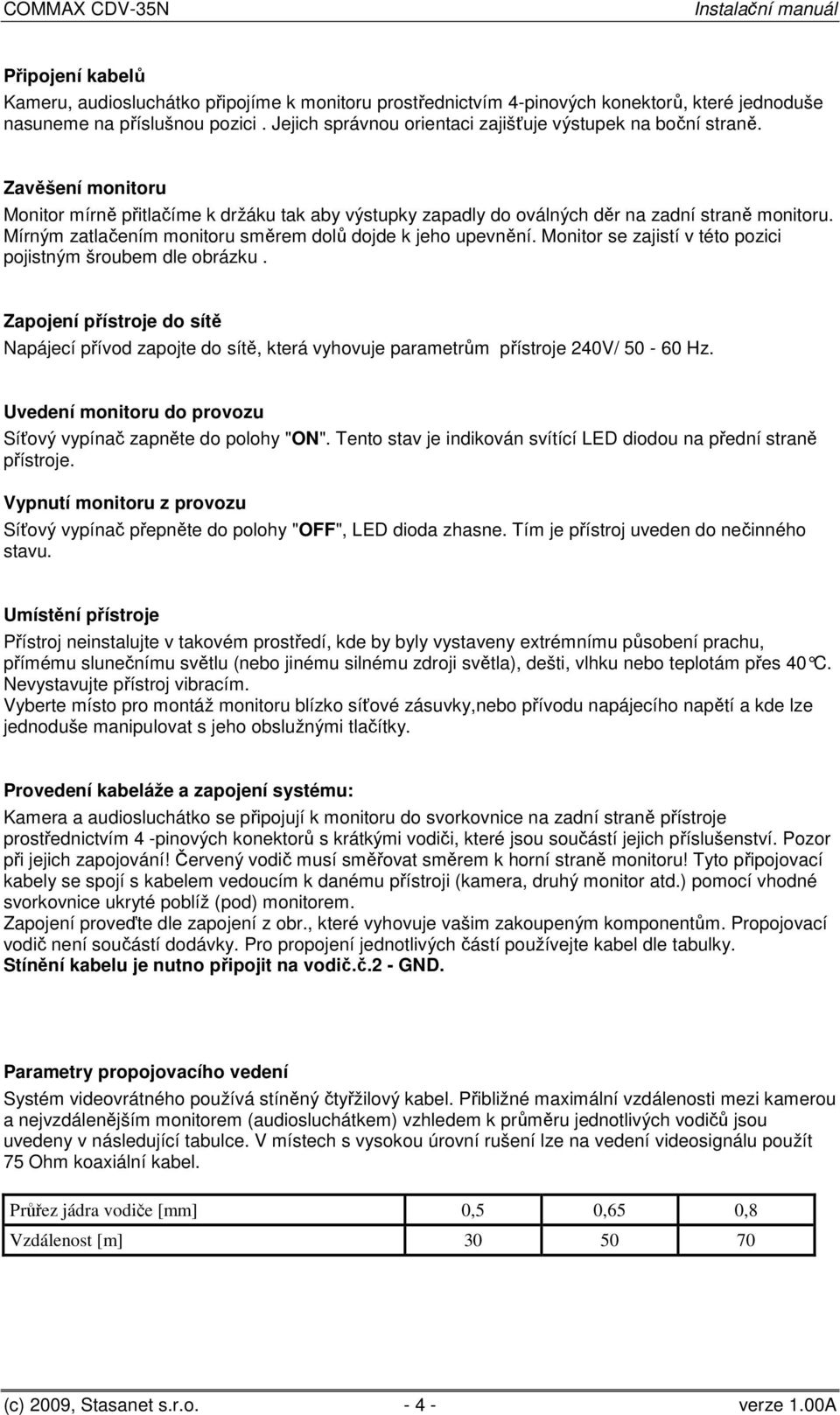 Mírným zatlačením monitoru směrem dolů dojde k jeho upevnění. Monitor se zajistí v této pozici pojistným šroubem dle obrázku.