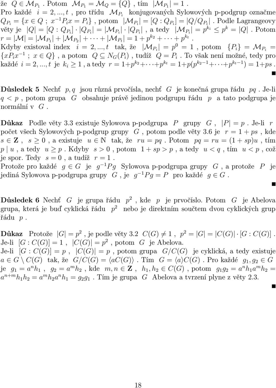 .., t tak, že M Pi = p 0 = 1, potom {P i } = M Pi = {xp i x 1 ; x Q}, a potom Q N G (P i ), tudíž Q = P i. To však není možné, tedy pro každé i = 2,.