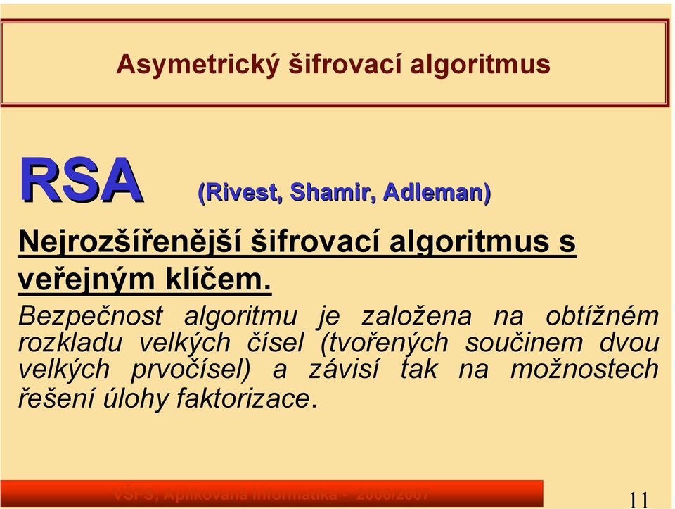 Bezpečnost algoritmu je založena na obtížném rozkladu velkých čísel