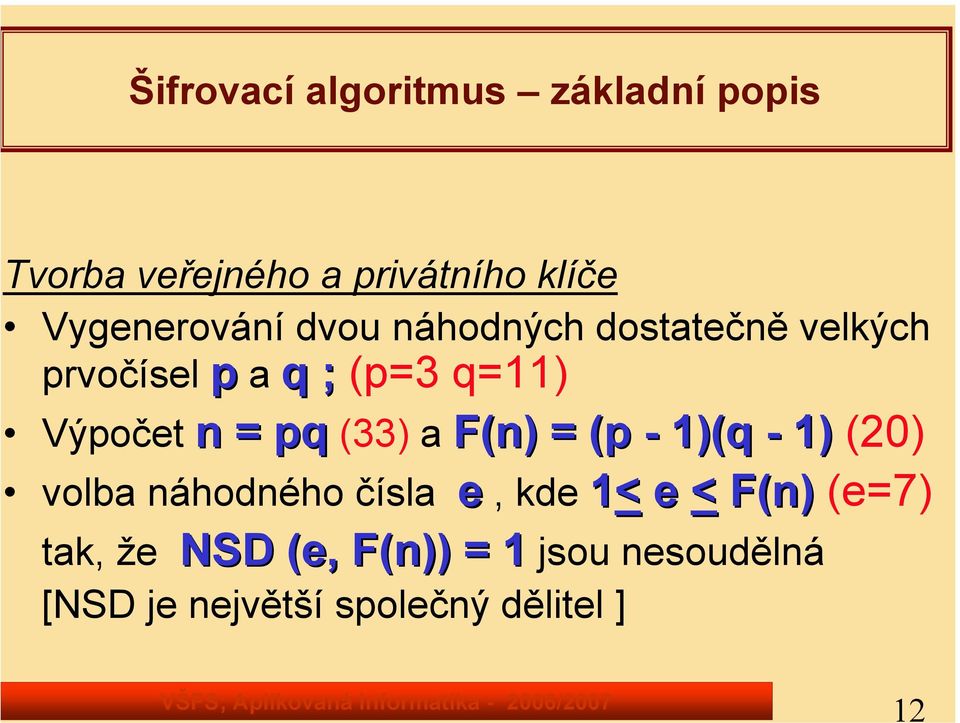 Výpočet n = pq (33) a F(n) = (p - 1)(q - 1) (20) volba náhodného čísla e, kde 1<
