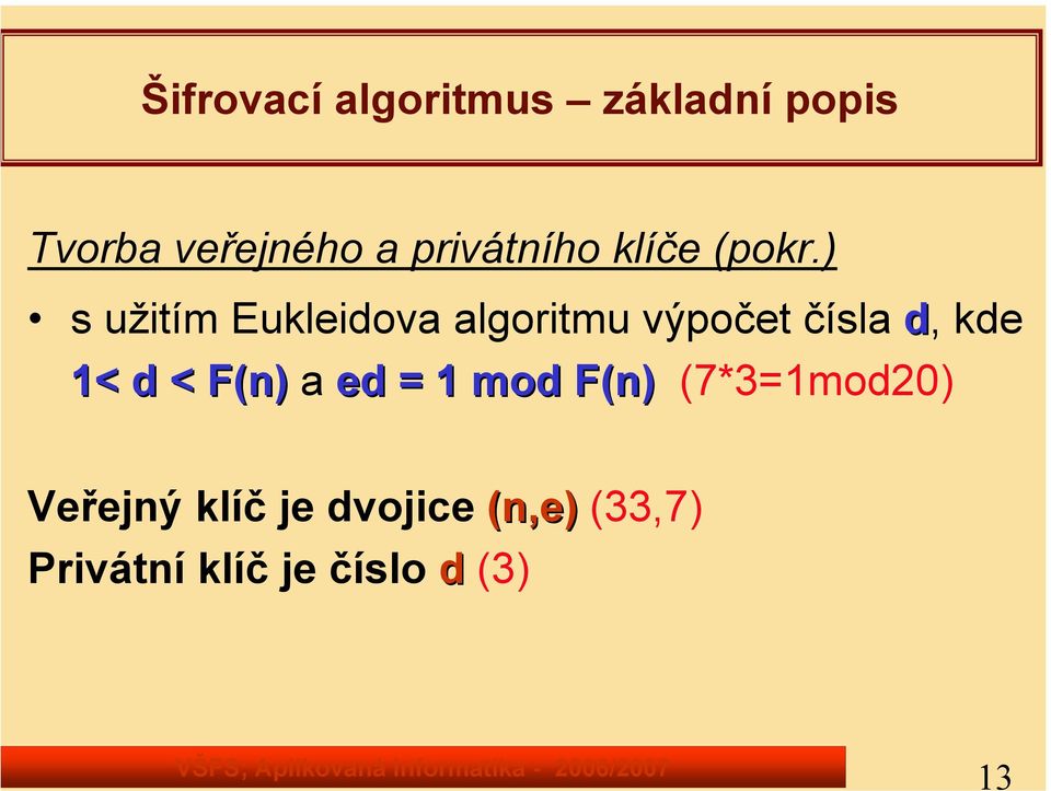 ) s užitím Eukleidova algoritmu výpočet čísla d, kde 1< < d <