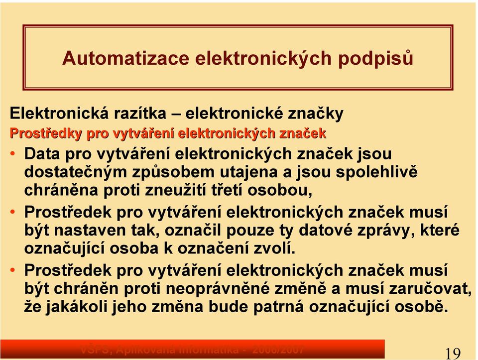 vytváření elektronických značek musí být nastaven tak, označil pouze ty datové zprávy, které označující osoba k označení zvolí.