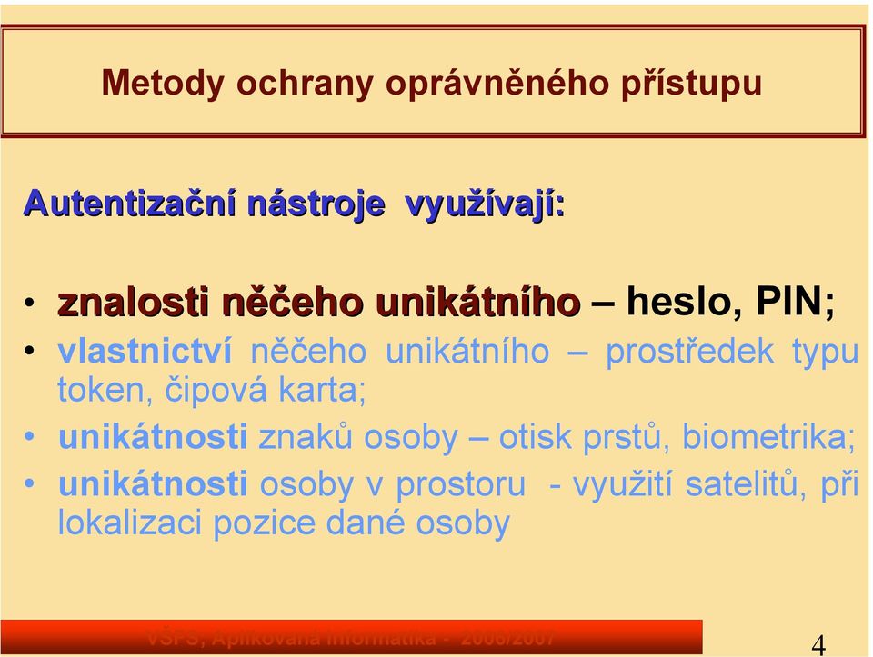 prostředek typu token, čipová karta; unikátnosti znaků osoby otisk prstů,
