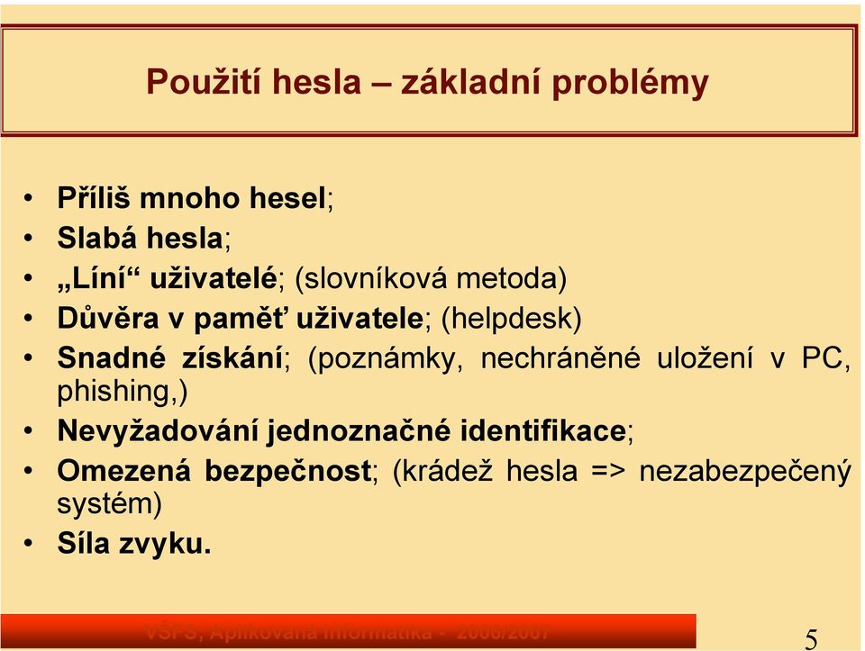 získání; (poznámky, nechráněné uložení v PC, phishing,) Nevyžadování