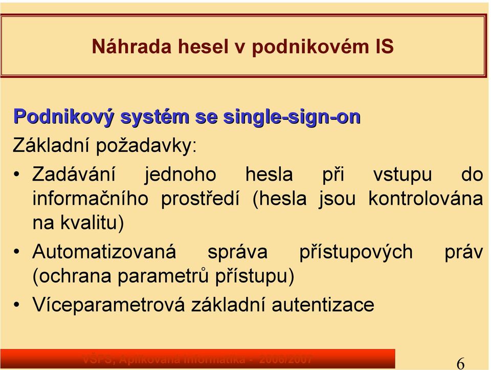 Zadávání jednoho hesla při vstupu do na kvalitu) Automatizovaná správa