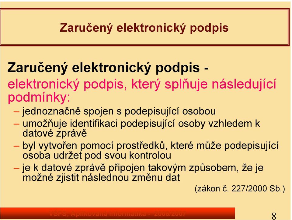 vzhledem k datové zprávě byl vytvořen pomocí prostředků, které může podepisující osoba udržet pod svou