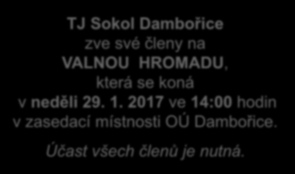 TJ Sokol Dambořice zve své členy na VALNOU HROMADU, která se koná v neděli 29. 1.