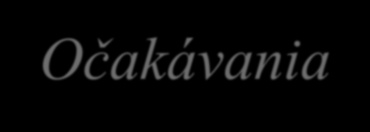 Očakávania Zdokonaliť sa v pedagogickej praxi Nové skúsenosti Kariérny a pedagogický rast Plány no budúcna Dosahovať u detí optimálnu emocionálnu