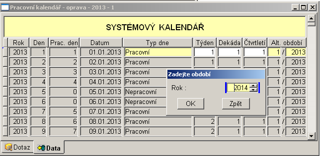 3. krok Systémový kalendář Ve volbě <Číselníky a parametry Číselníky ostatní Systémový kalendář Pořízení> vygenerujete kalendář pro rok 2014. V okně zvolte aktivní záložku Data.