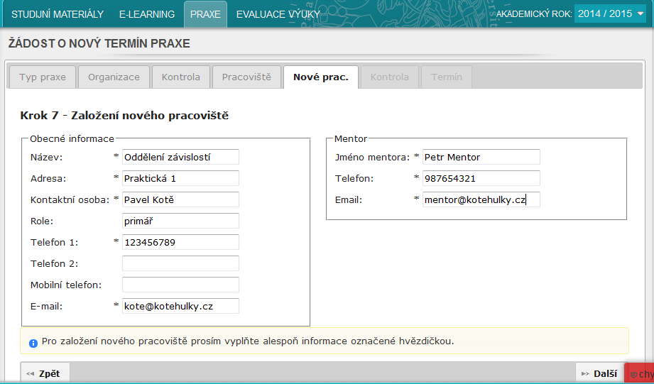 Krok 7 Založení nového pracoviště Vyplňte příslušné informace o pracovišti, na kterém chcete praxi realizovat. Povinné údaje jsou označeny hvězdičkou. Pozn. pozor!