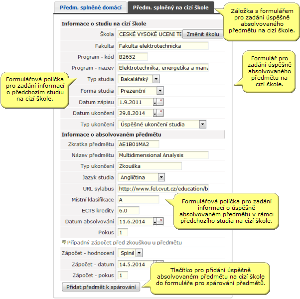 2. Výběr/zadání úspěšně absolvovaného předmětu z předchozího studia Výběr/zadání úspěšně absolvovaného předmětu z předchozího studia se provádí v pravé části obrazovky. Předm. splněný na cízí škole.