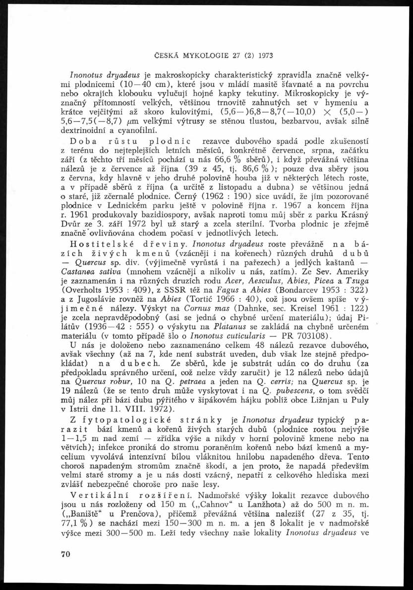 ČESKÁ MYKOLOGIE 27 (2) 1973 Inonotus dryadeus je makroskopicky charakteristický zpravidla značně velkými plodnicemi (10 40 cm), které jsou v mládí masitě šťavnaté a na povrchu nebo okrajích klobouku