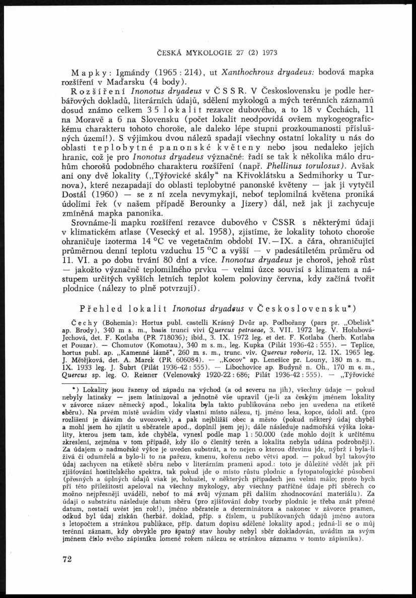 ČESKÁ MYKOLOGIE 27 (2) 1973 Mapky: Igmándy (1965 : 214), ut Xanthochrous dryadeus: bodová mapka rozšíření v Maďarsku (4 body). Rozšíření Inonotus dryadeus v Č S S R.