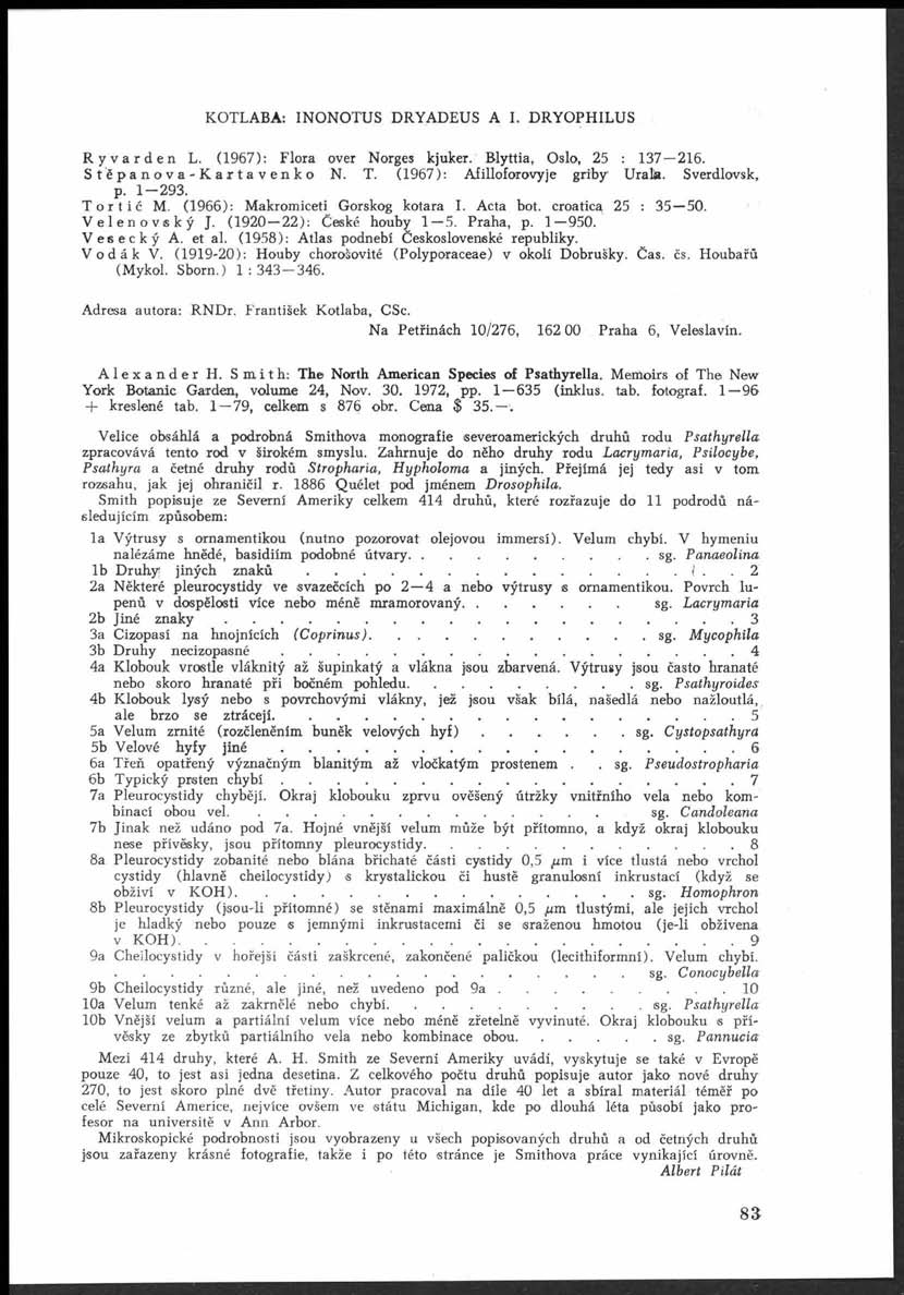 KOTLABA: INONOTUS DRYADEUS A I. DRYOPHILUS Ryvarden L. (1 9 6 7 ): Flora over Norges kjuker. Blyttia, Oslo, 25 : 137 216. Sťěpanova-Kartavenko N. T. (1 9 6 7 ): Afilloforovyje griby Urala.