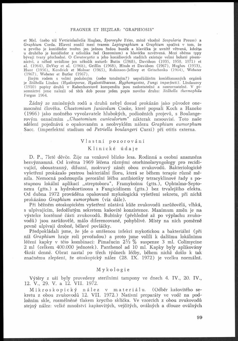 FRAGNER ET HEJZLAR: GRAPHIOSIS et Mel. (nebo též V erticicladiella Hughes, S porocybe Fries, méně vhodně S copu laria Preuss) a G raphium Corda.
