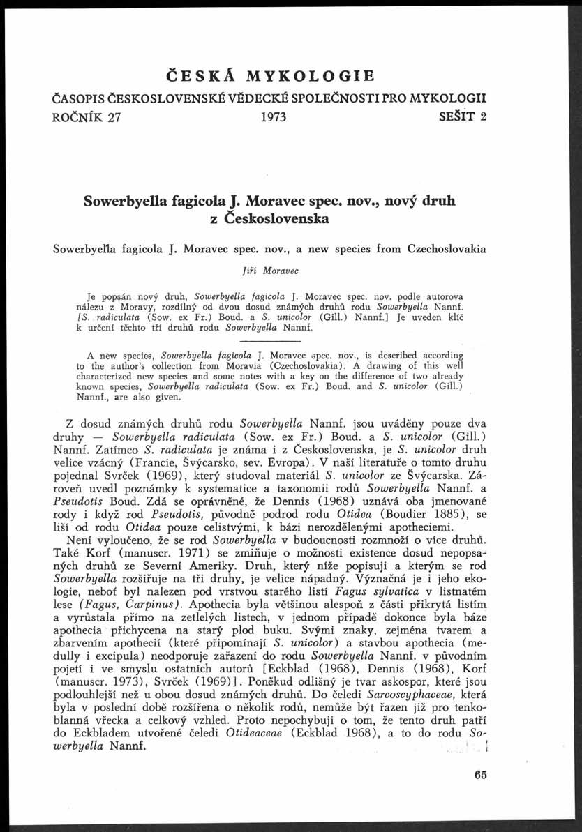 ČESKÁ MYKOLOGIE Ča s o p i s č e s k o s l o v e n s k é v ě d e c k é s p o l e č n o s t i p r o m y k o l o g i i ROČNÍK 27 1973 SEŠIT 2 Sowerbyella fagicola J. Moravec spec. nov.