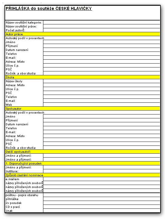 Doplňující informace PŘIHLÁŠKA do soutěže České hlavičky 2008 Přihlášku mohou podat jednotliví zájemci, kolektivy a školy, vědecké a odborné instituce či zájmová sdružení a podobně.