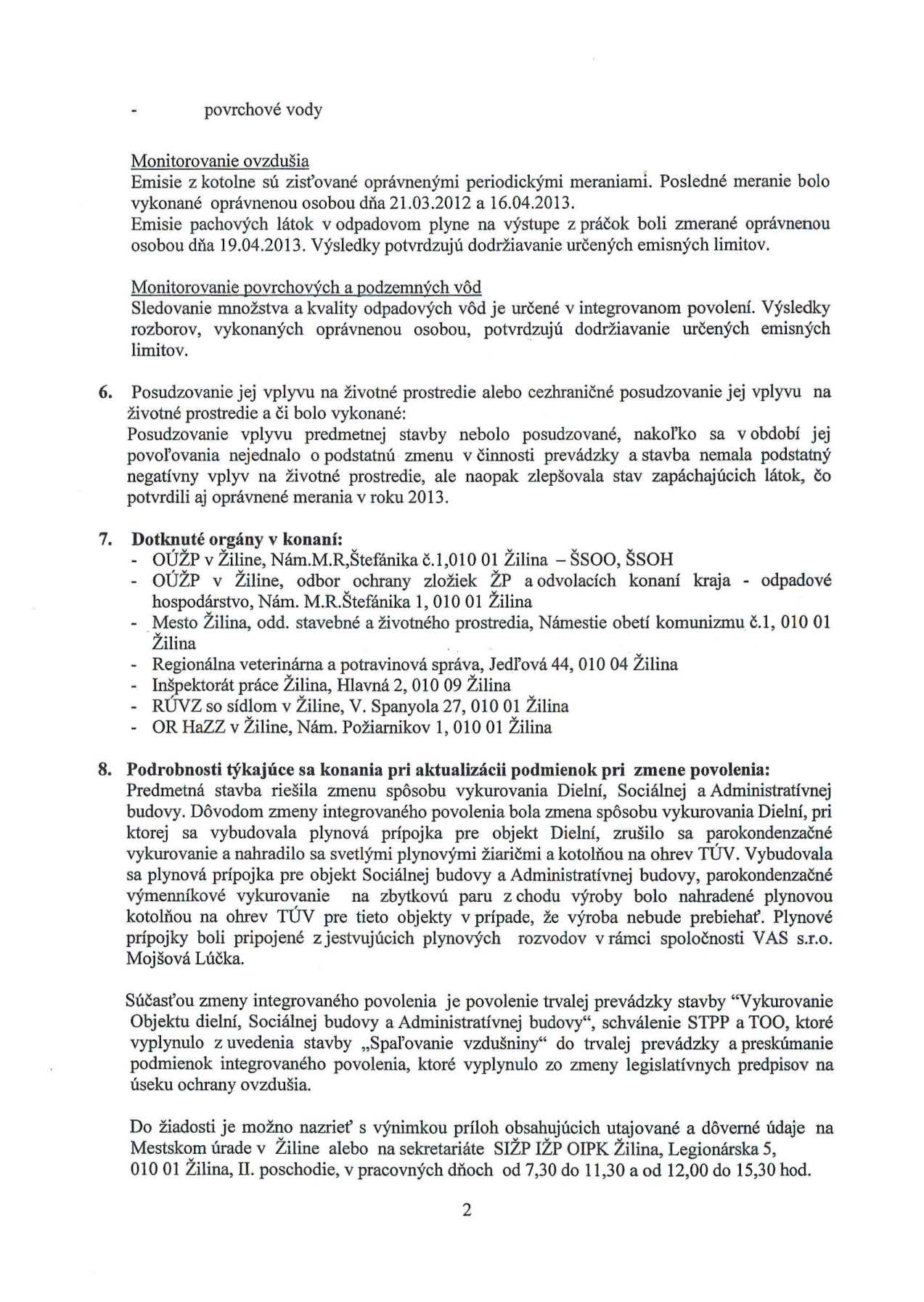 povrchové vody Monitorovanie ovzdušia Emisie z kotolne sú zisťované oprávnenými periodickými meraniami. Posledné meranie bolo vykonané oprávnenou osobou dňa 21.03.2012 a 16.04.2013.