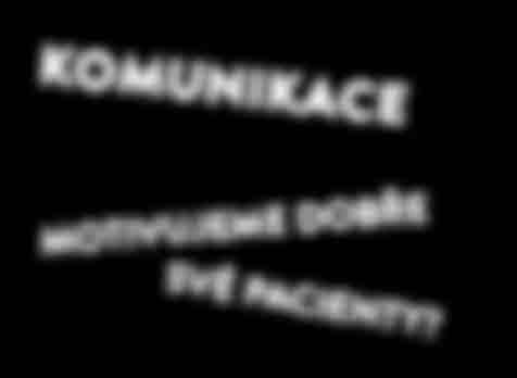 X. ROČNÍK mezioborového setkání diabetologického týmu s psychiatry, psychology a jinými specialisty: UMĚNÍ KOMUNIKACE Brockovo centrum řeči Wernickeovo centrum porozumění řeči MOTIVUJEME DOBŘE SVÉ