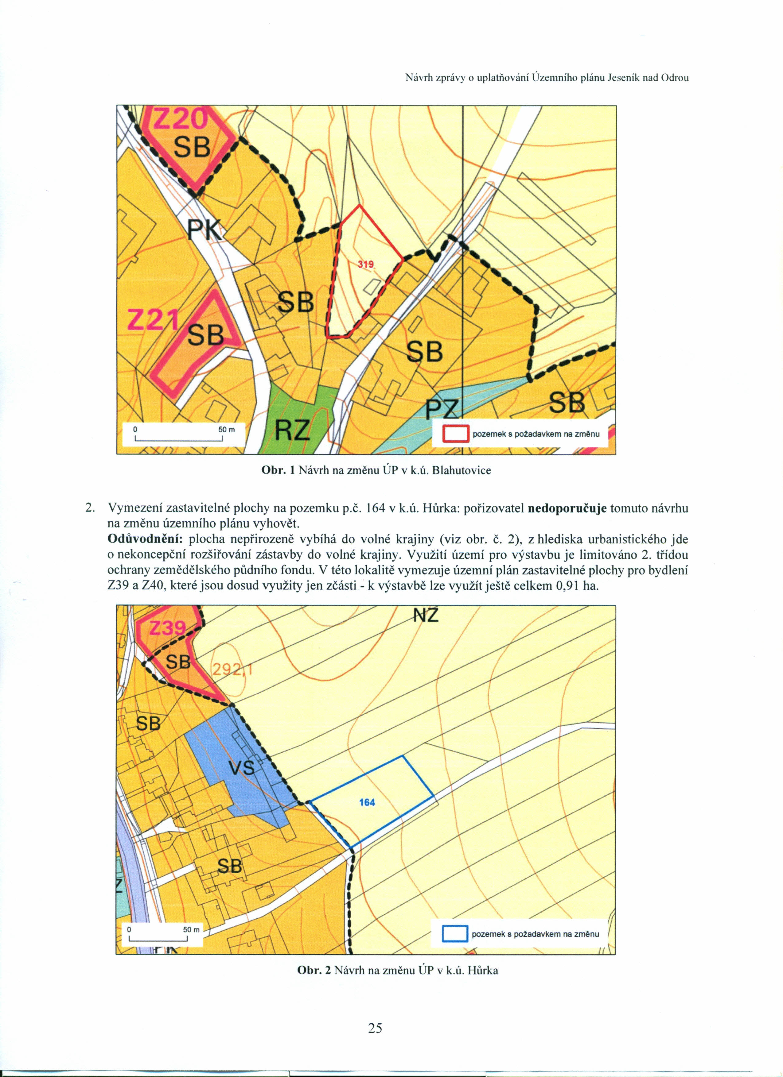 Obr. 1 Návrh na změnu ÚP v k.ú. Blahutovice 2. Vymezení zastavitelné plochy na pozemku p.č. 164 v k.ú. Hůrka: pořizovatel nedoporučuje tomuto návrhu na změnu územního plánu vyhovět.