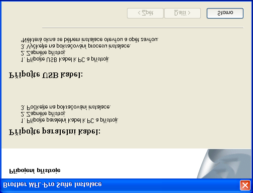 2. krok Uživatelé paralelního rozhraní (Pro 98/98SE/Me/2000 Professional/XP) Před instalací MFL-Pro Suite prosím zavřete všechny aplikace.