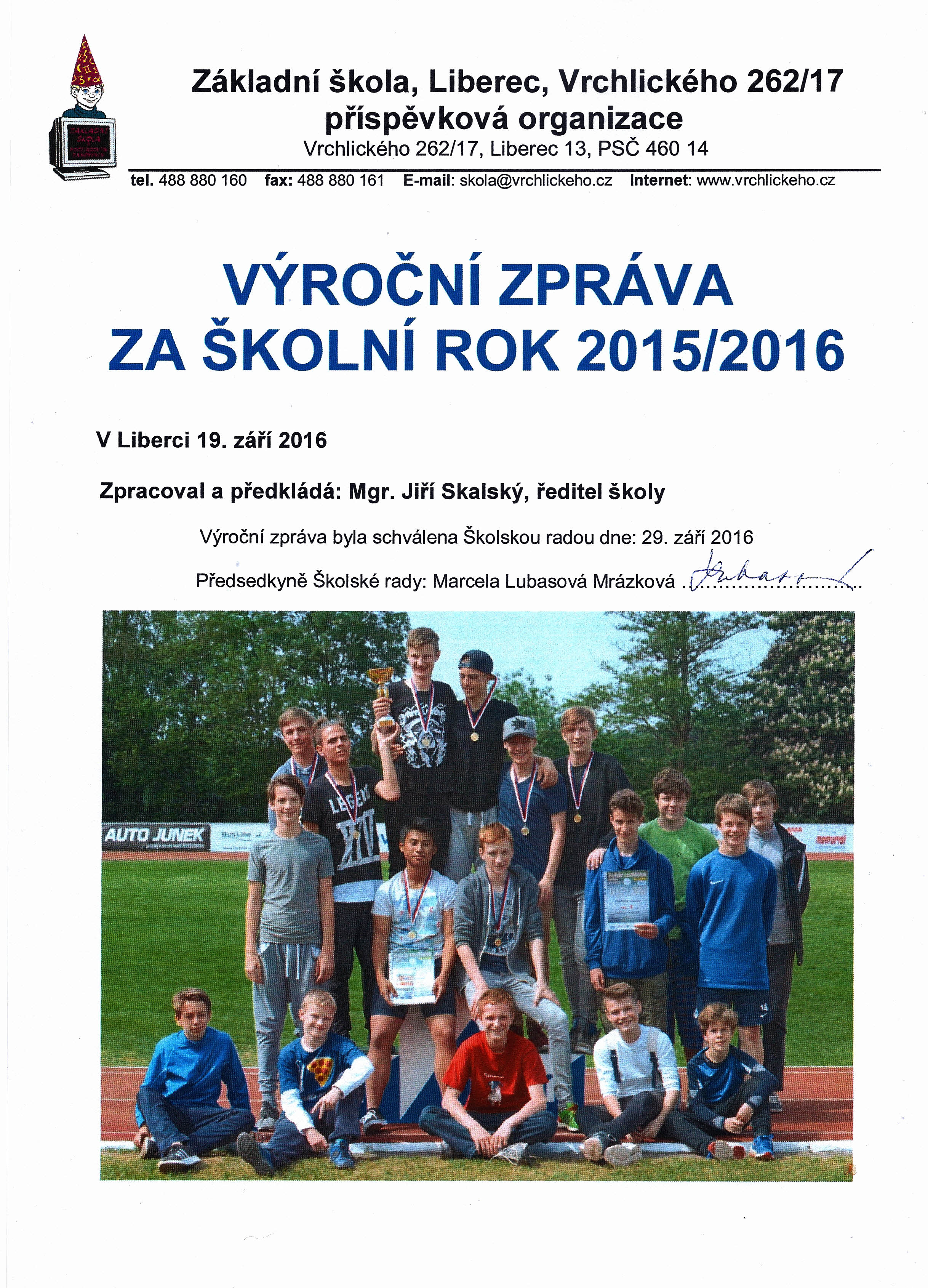 Základní škola, Liberec, Vrchlického 262/17 příspěvková organizace Vrchlického 262/17, Liberec 13, PSČ 460 14 tel. 488 880160 fax: 488 880161 I' E-mail: skola@vrchlickeho.cz V I' Internet: www.