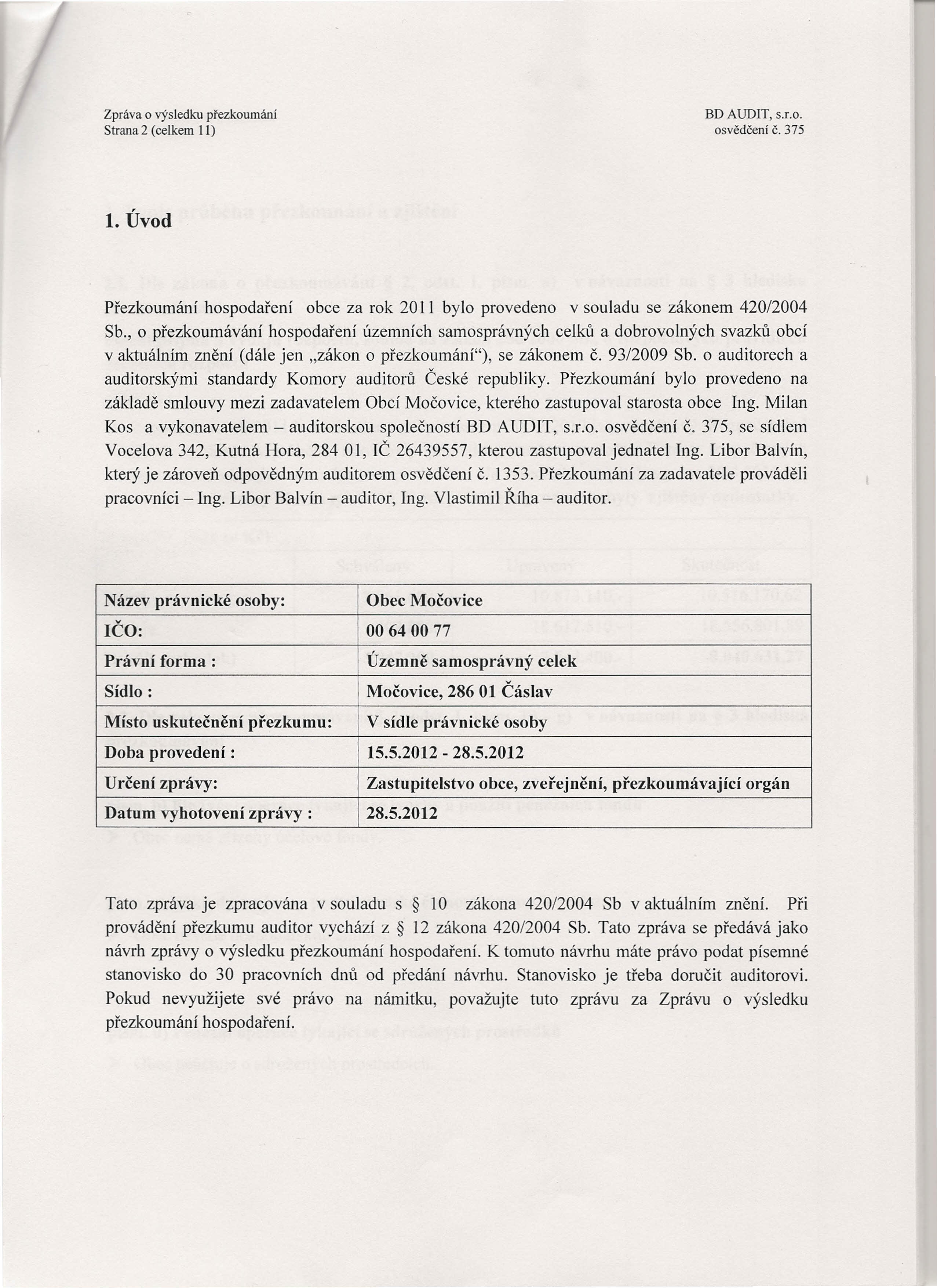 Strana 2 (celkem 11) osvědčeníč.375 1. Úvod Přezkoumání hospodaření obce za rok 2011 bylo provedeno v souladu se zákonem 420/2004 Sb.