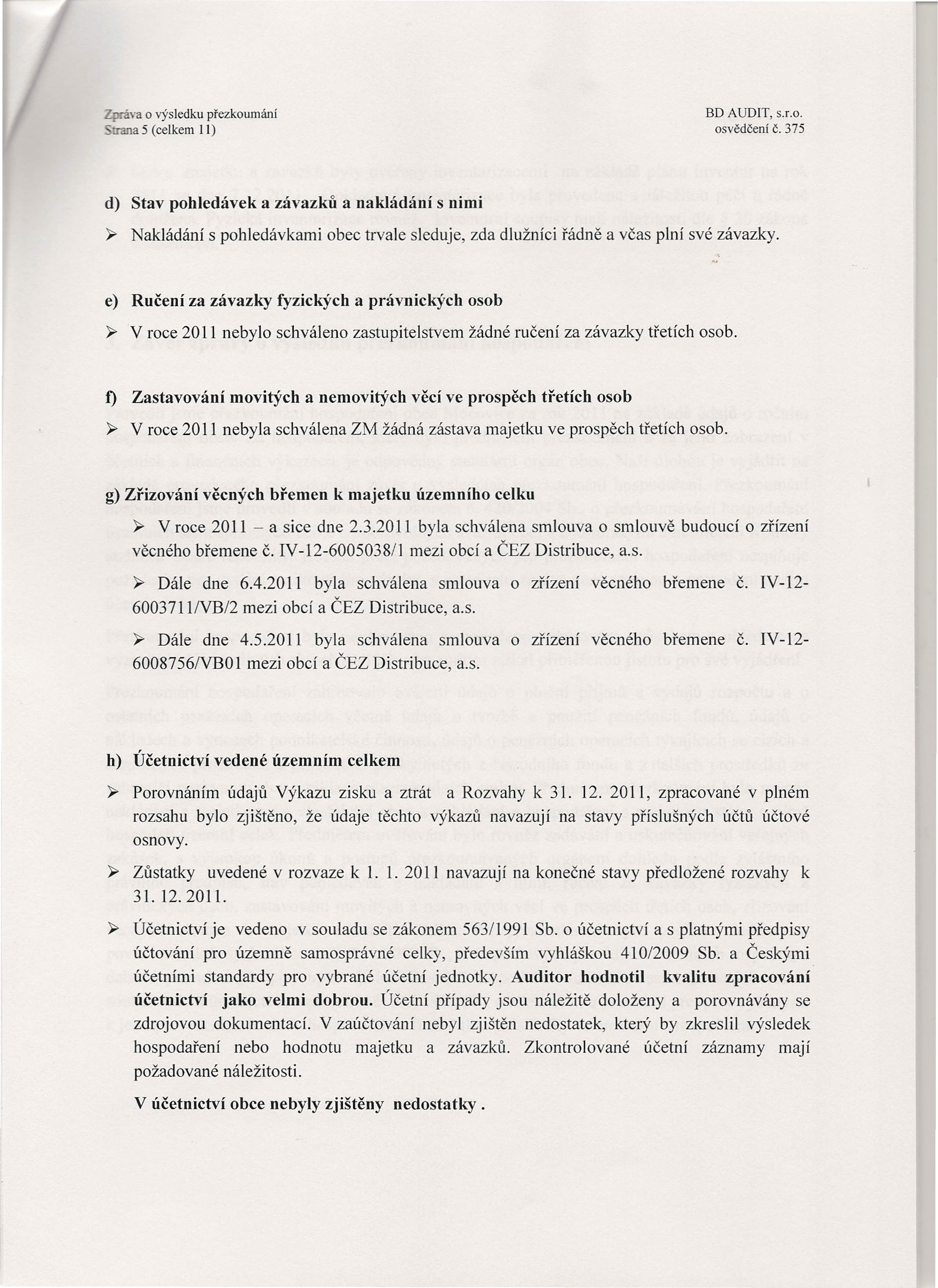 trana 5 (celkem II) d) Stav pohledávek a závazků a nakládání s nimi ~ Nakládání s pohledávkami obec trvale sleduje, zda dlužníci řádně a včas plní své závazky.