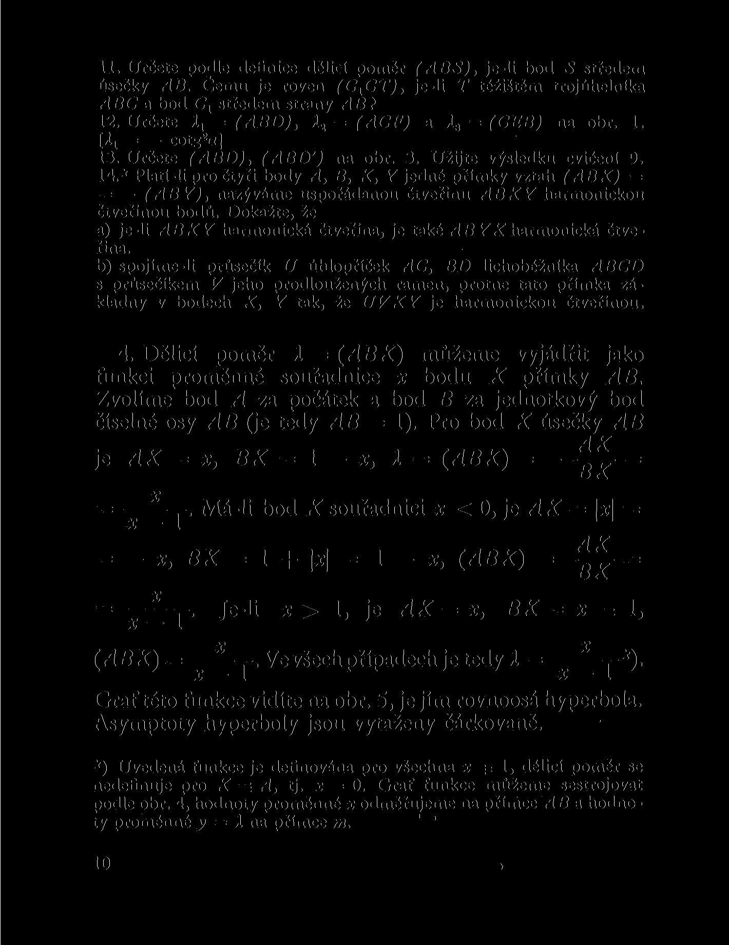 11. Určete podle definice dělid poměr (ABS), je-li bod 5 středem úsečky AB. Čemu je roven (C XCT), je-li T těžištěm trojúhelníka ABC a bod C l středem strany AB? 12.