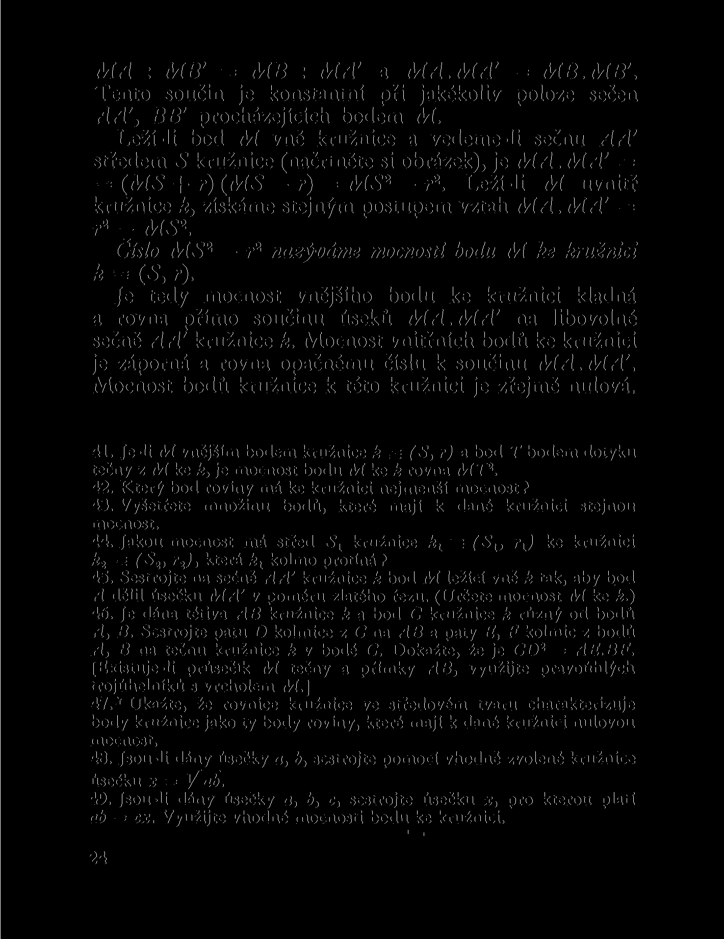 MA : MB' = MB : MA' a MA.MA' = MB.MB'. Tento součin je konstantní při jakékoliv poloze sečen AA', BB' procházejících bodem M.