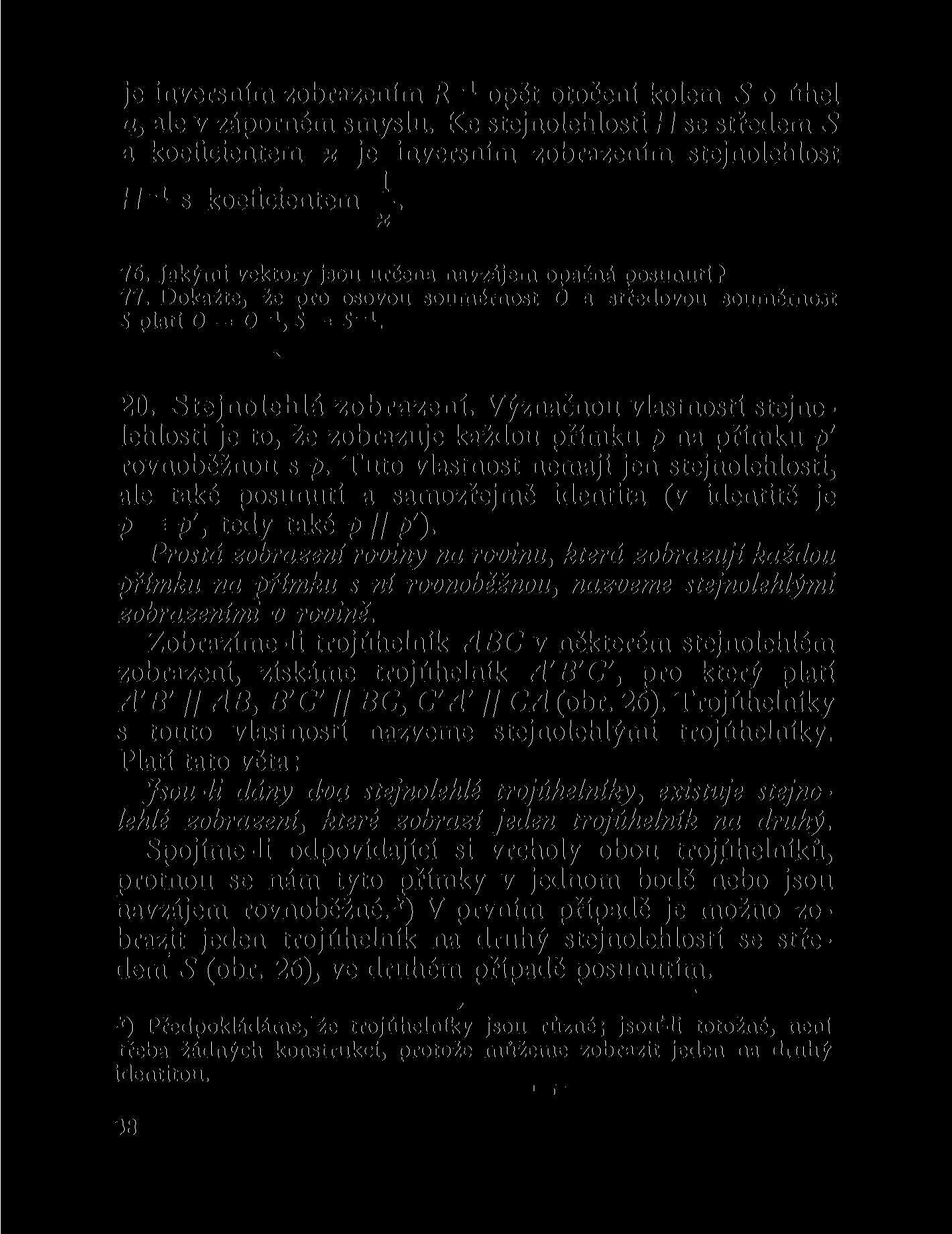 je inversním zobrazením R~ l opět otočení kolem 5 o úhel a, ale v záporném smyslu. Ke stejnolehlosti H se středem 5 a koeficientem x je inversním zobrazením stejnolehlost H~ x s koeficientem. x 76.