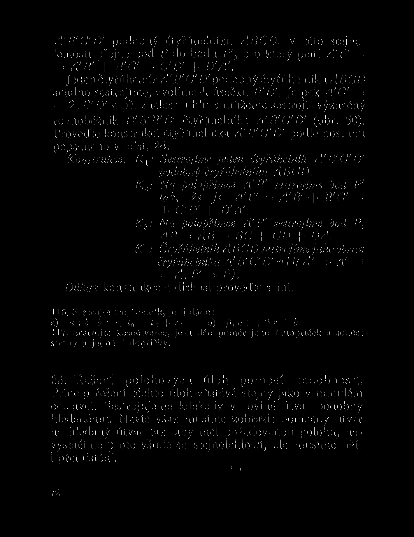 A'B'C'D' podobný čtyřúhelníku ABCD. V této stejnolehlosti přejde bod P do bodu P', pro který platí A'P' = = A'B' + B'C' + C'D' + D'A'.