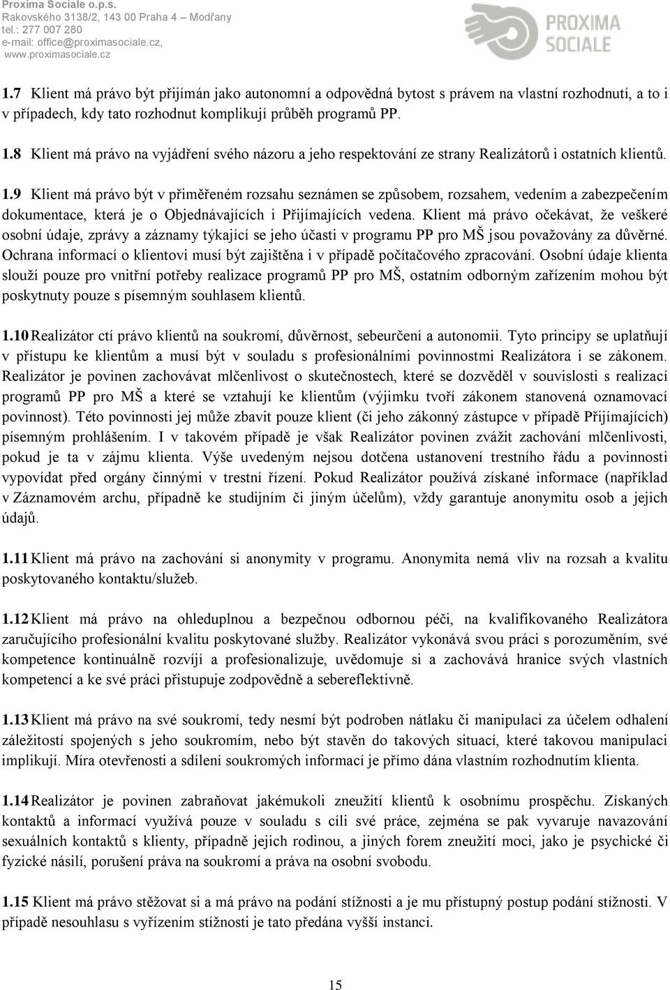 9 Klient má právo být v přiměřeném rozsahu seznámen se způsobem, rozsahem, vedením a zabezpečením dokumentace, která je o Objednávajících i Přijímajících vedena.