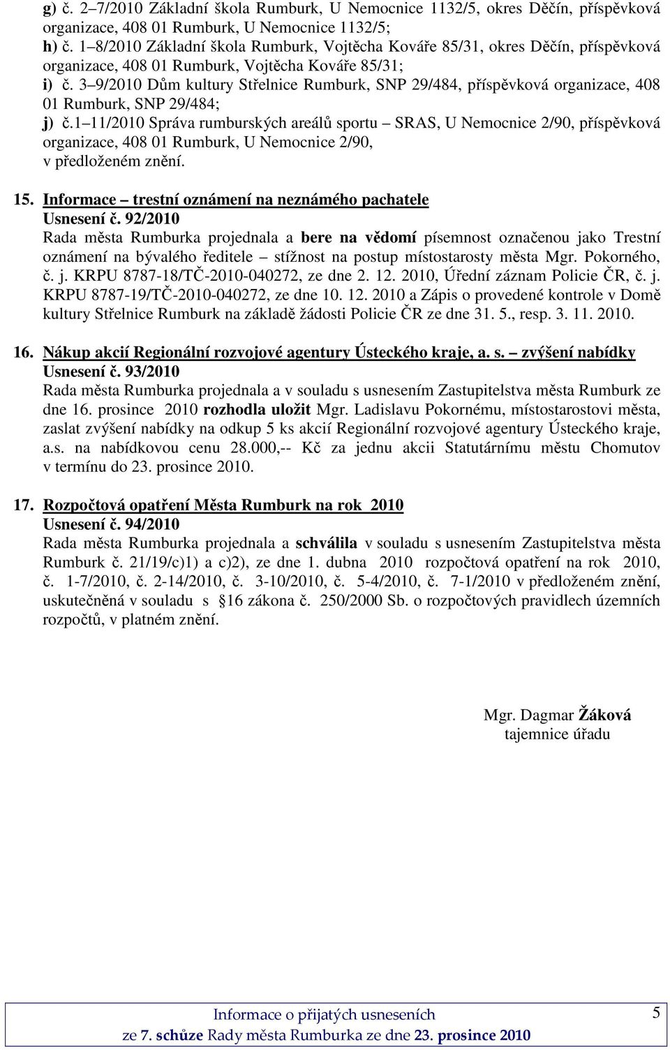 3 9/2010 Dům kultury Střelnice Rumburk, SNP 29/484, příspěvková organizace, 408 01 Rumburk, SNP 29/484; j) č.