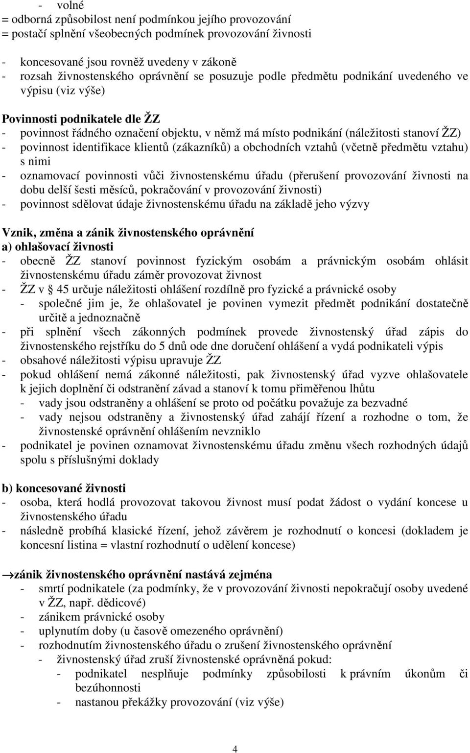 povinnost identifikace klientů (zákazníků) a obchodních vztahů (včetně předmětu vztahu) s nimi - oznamovací povinnosti vůči živnostenskému úřadu (přerušení provozování živnosti na dobu delší šesti