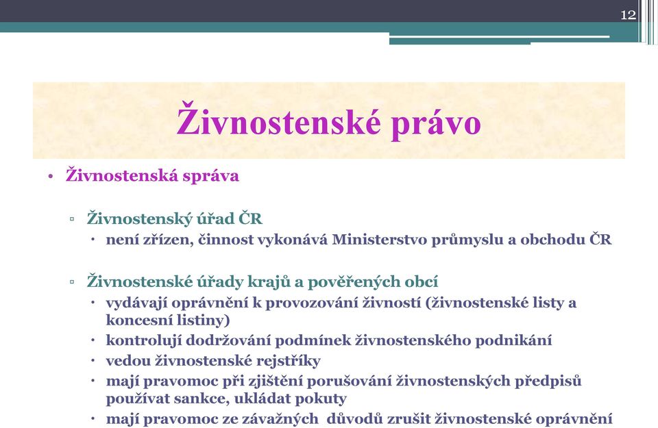 listiny) kontrolují dodržování podmínek živnostenského podnikání vedou živnostenské rejstříky mají pravomoc při