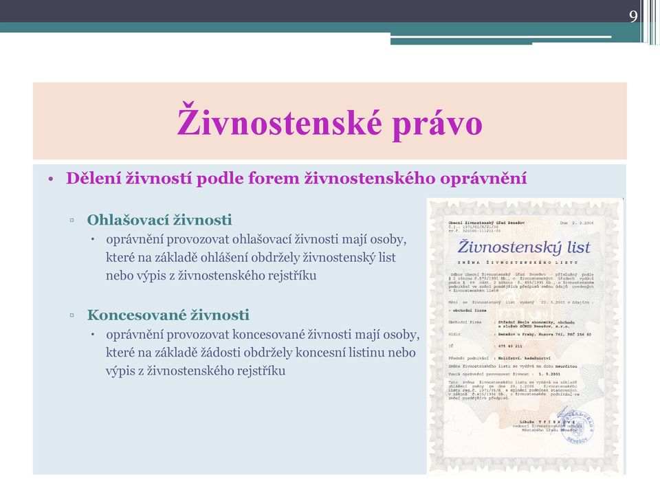 z živnostenského rejstříku Koncesované živnosti oprávnění provozovat koncesované živnosti mají