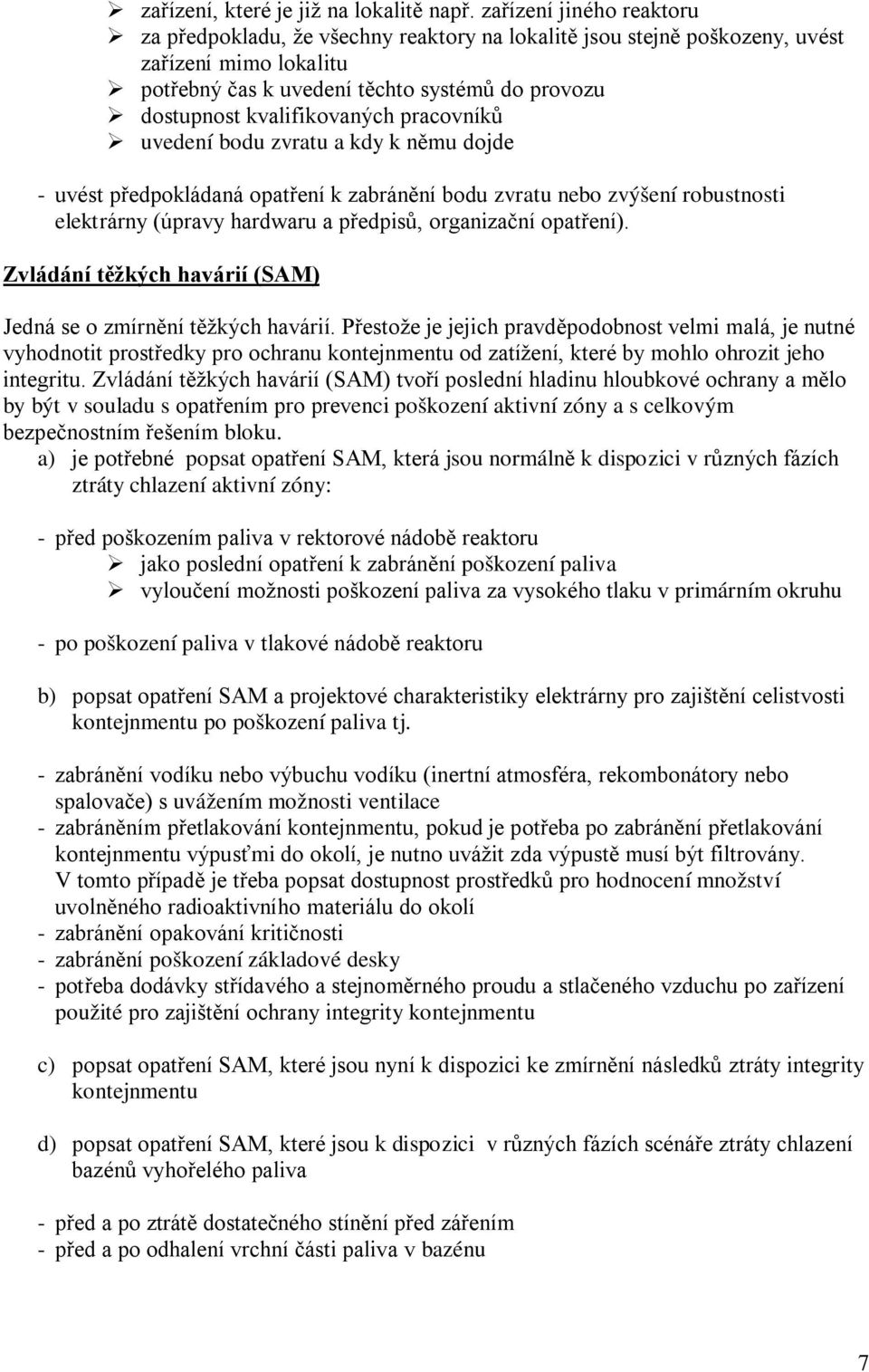kvalifikovaných pracovníků uvedení bodu zvratu a kdy k němu dojde - uvést předpokládaná opatření k zabránění bodu zvratu nebo zvýšení robustnosti elektrárny (úpravy hardwaru a předpisů, organizační