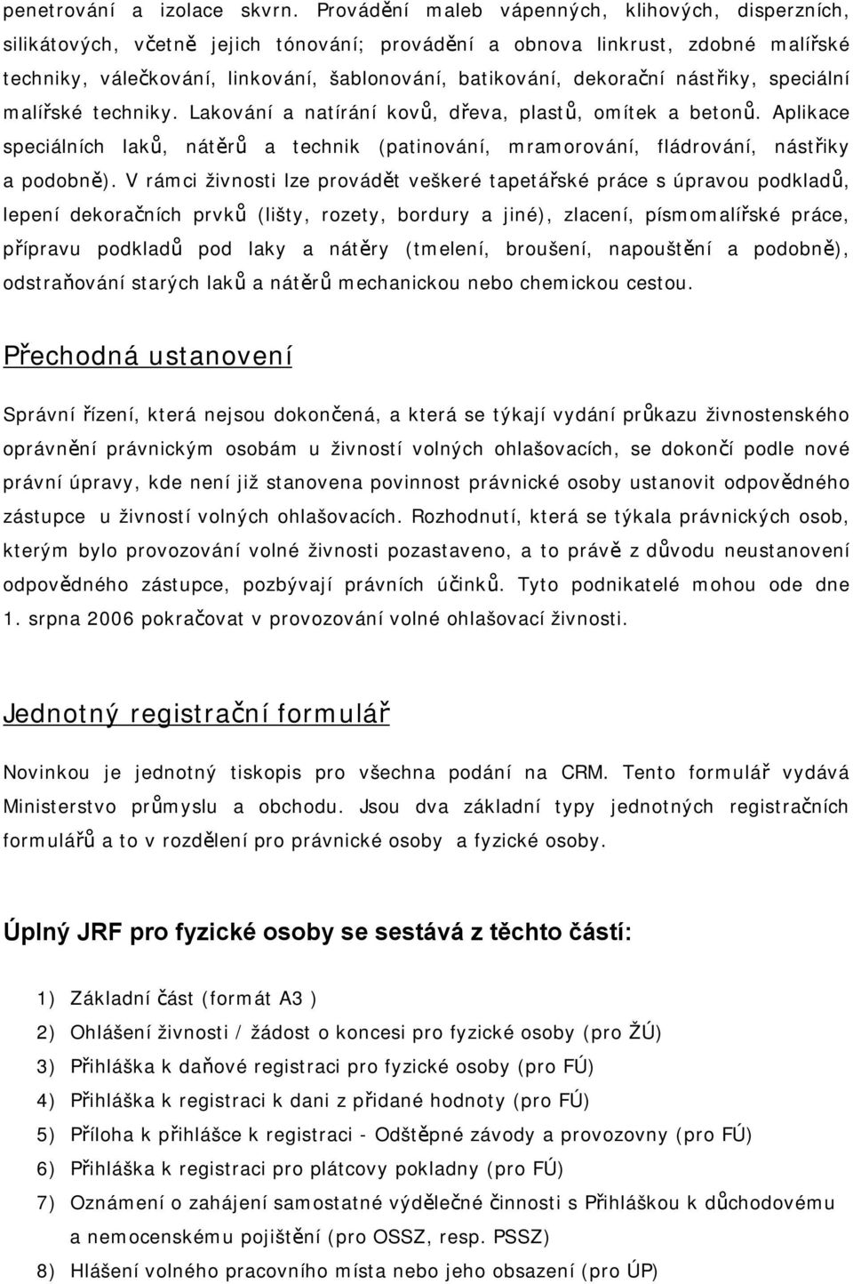 dekorační nástřiky, speciální malířské techniky. Lakování a natírání kovů, dřeva, plastů, omítek a betonů.