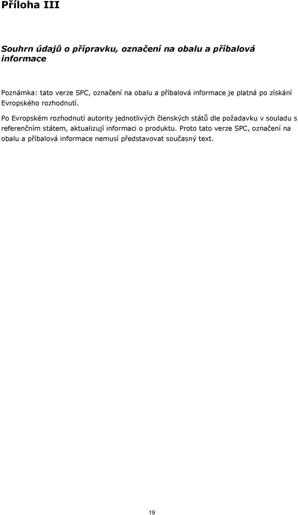 Po Evropském rozhodnutí autority jednotlivých členských států dle požadavku v souladu s referenčním státem,