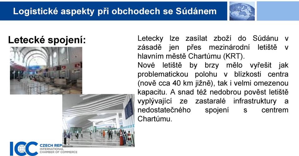 Nové letiště by brzy mělo vyřešit jak problematickou polohu v blízkosti centra (nově cca 40 km jižně),