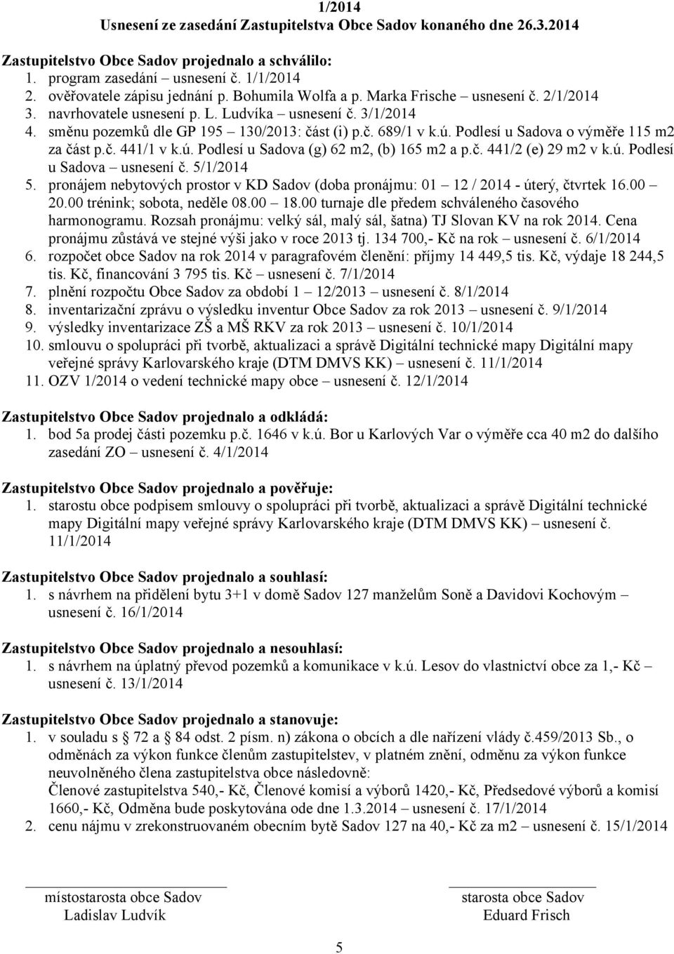 Podlesí u Sadova o výměře 115 m2 za část p.č. 441/1 v k.ú. Podlesí u Sadova (g) 62 m2, (b) 165 m2 a p.č. 441/2 (e) 29 m2 v k.ú. Podlesí u Sadova usnesení č. 5/1/2014 5.