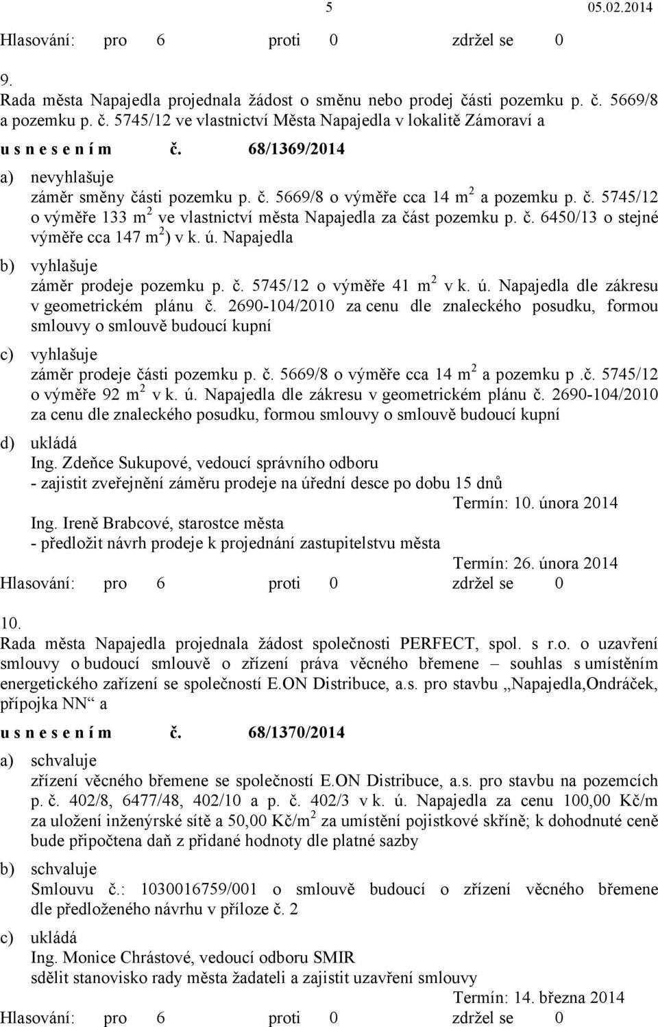 ú. Napajedla b) vyhlašuje záměr prodeje pozemku p. č. 5745/12 o výměře 41 m 2 vk. ú. Napajedla dle zákresu v geometrickém plánu č.