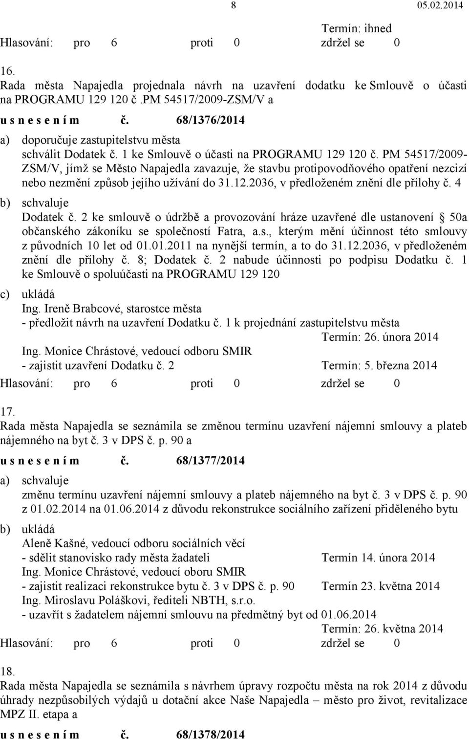 PM 54517/2009- ZSM/V, jímž se Město Napajedla zavazuje, že stavbu protipovodňového opatření nezcizí nebo nezmění způsob jejího užívání do 31.12.2036, v předloženém znění dle přílohy č.