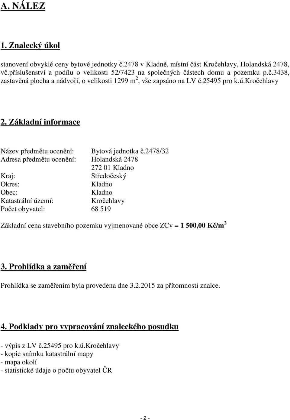 Základní informace Název předmětu ocenění: Bytová jednotka č.