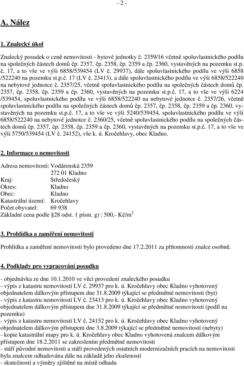 23413), a dále spoluvlastnického podílu ve výši 6858/522240 na nebytové jednotce č. 2357/25, včetně spoluvlastnického podílu na společných částech domů čp. 2357, čp. 2358, čp. 2359 a čp.