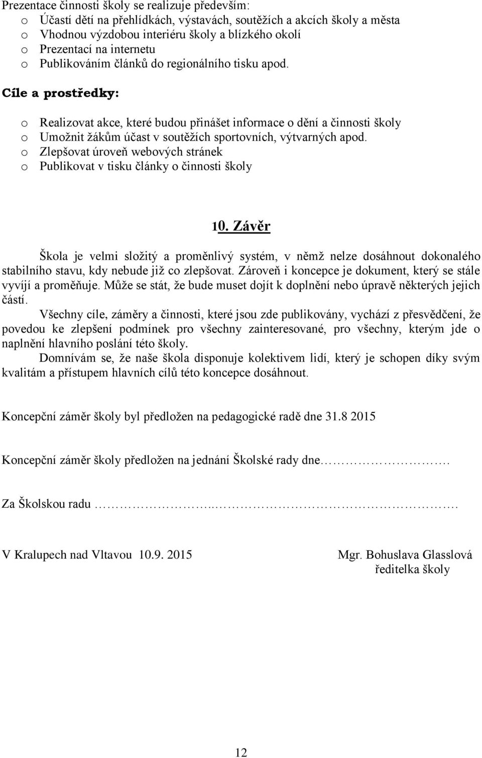 o Zlepšovat úroveň webových stránek o Publikovat v tisku články o činnosti školy 10.