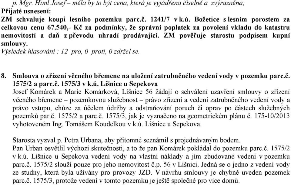 Smlouva o zřízení věcného břemene na uložení zatrubněného vedení vody v pozemku parc.č. 1575/2 a parc.č. 1575/3 v k.ú.