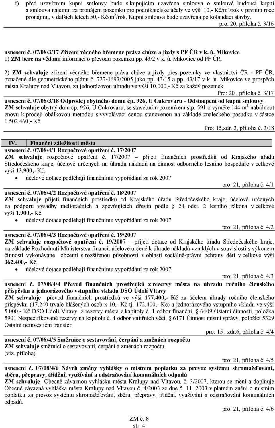 ú. Mikovice 1) ZM bere na vědomí informaci o převodu pozemku pp. 43/2 v k. ú. Mikovice od PF ČR.