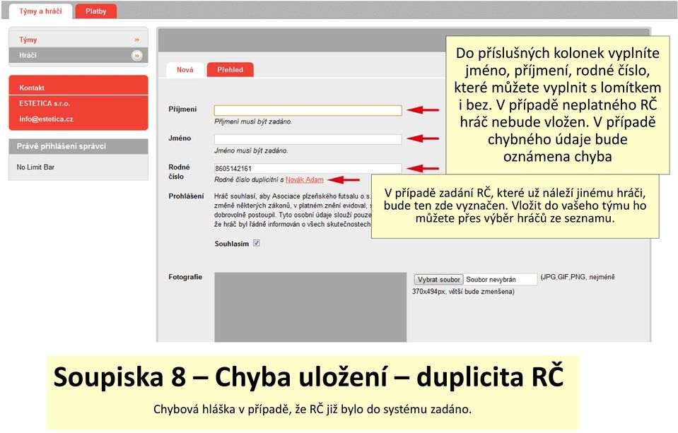 V případě chybného údaje bude oznámena chyba V případě zadání RČ, které už náleží jinému hráči, bude ten